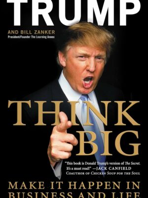 Think Big: Make It Happen in Business and Life